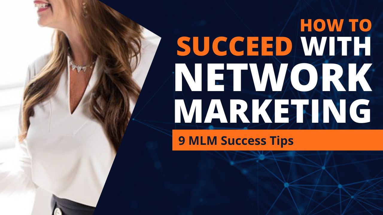 How To Succeed With Network Marketing | 9 MLM Success Tips