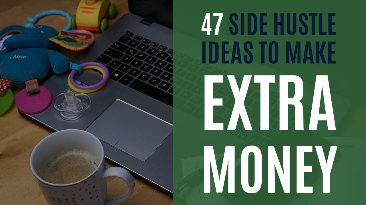 47 Side Hustle Ideas To Make Money On The Side