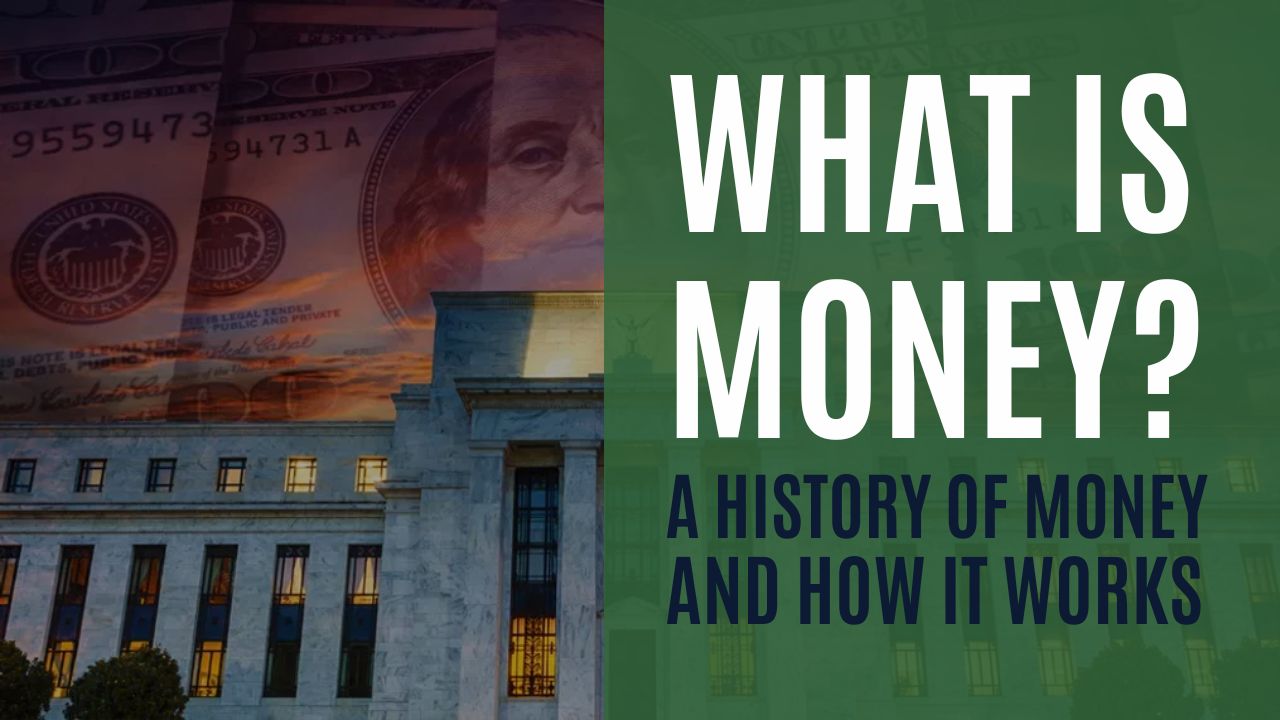 What Is Money And How The Heck Does It Work?